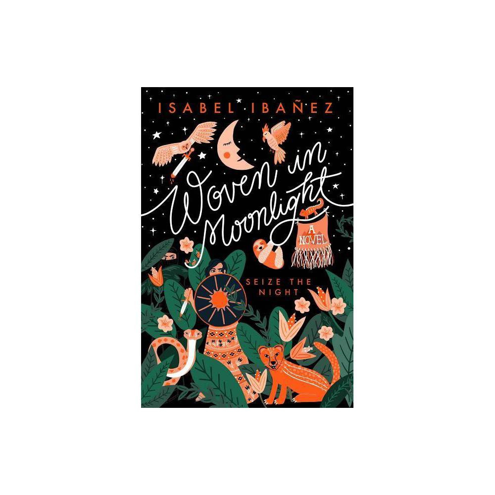 Woven in Moonlight - by Isabel Ibañez (Hardcover) | Target