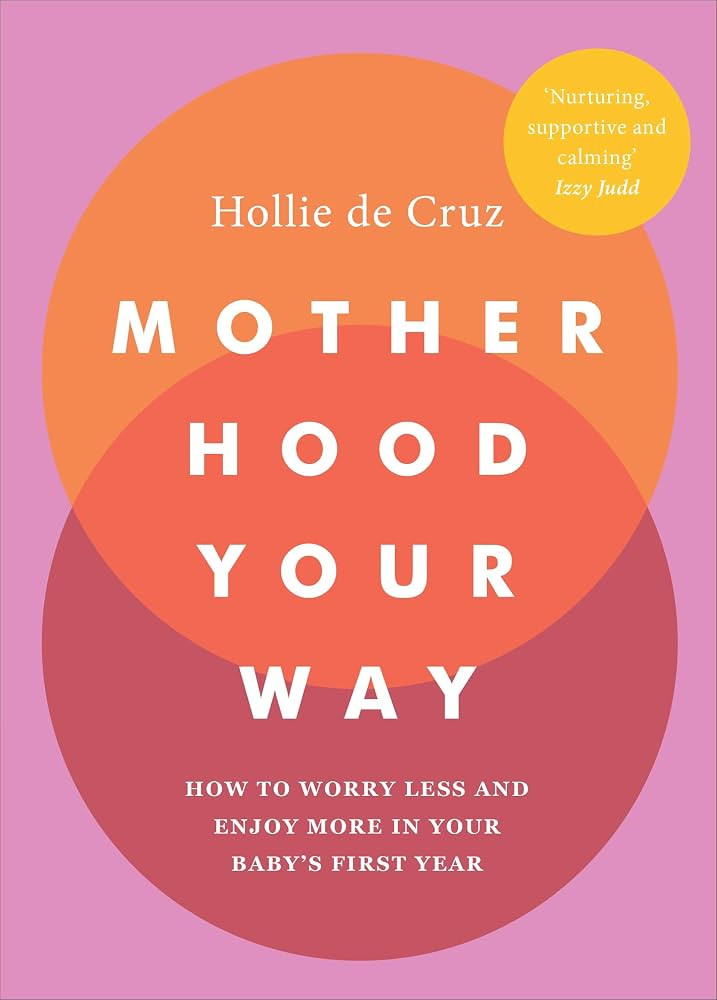 Motherhood Your Way: How to Worry Less and Enjoy More in Your Baby's First Year | Amazon (UK)