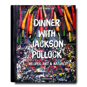 Dinner with Jackson Pollock: Recipes, Art & Nature | Assouline