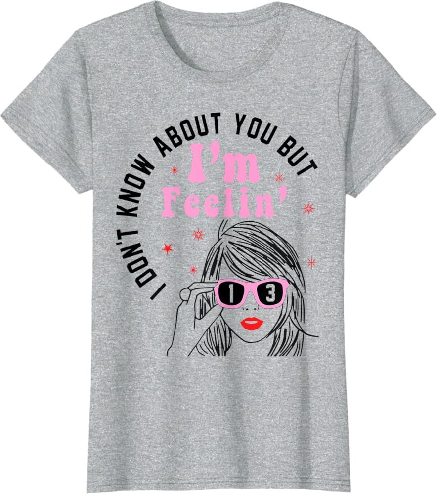 I Don't Know About You But I'm Feeling 13 Hello 13 T-Shirt | Amazon (US)