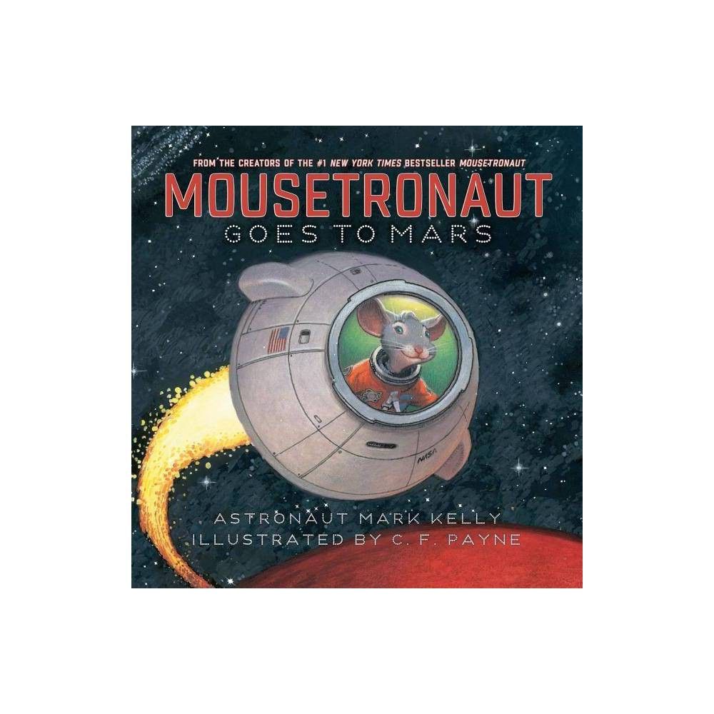 Mousetronaut Goes to Mars - (Paula Wiseman Books) by Mark Kelly (Hardcover) | Target