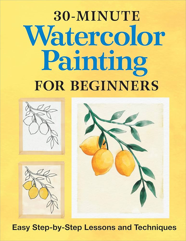 30-Minute Watercolor Painting for Beginners: Easy Step-by-Step Lessons and Techniques | Amazon (US)