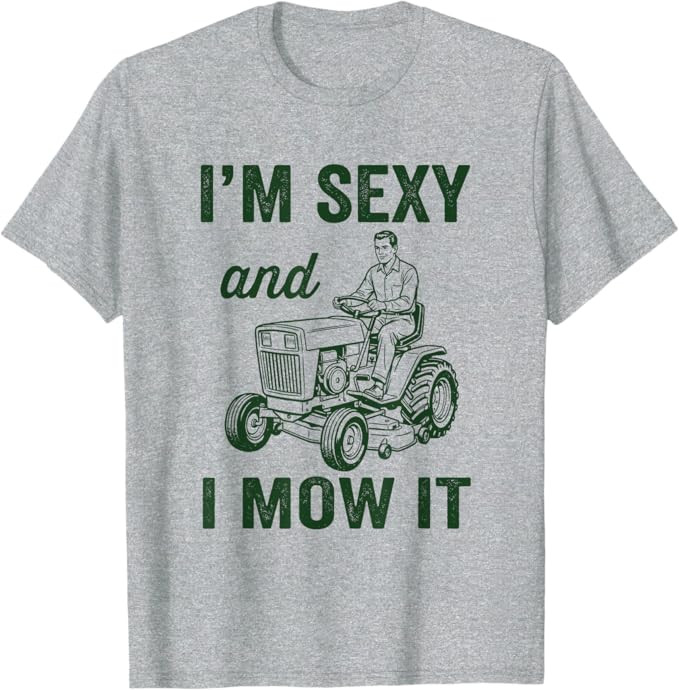 I'm Sexy and I Mow It, Lawn Mowing Dad T-Shirt | Amazon (US)