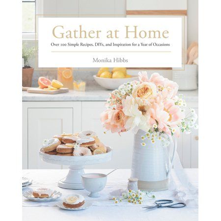 Gather at Home : Over 100 Simple Recipes, DIYs, and Inspiration for a Year of Occasions(Hardcover) | Walmart (US)