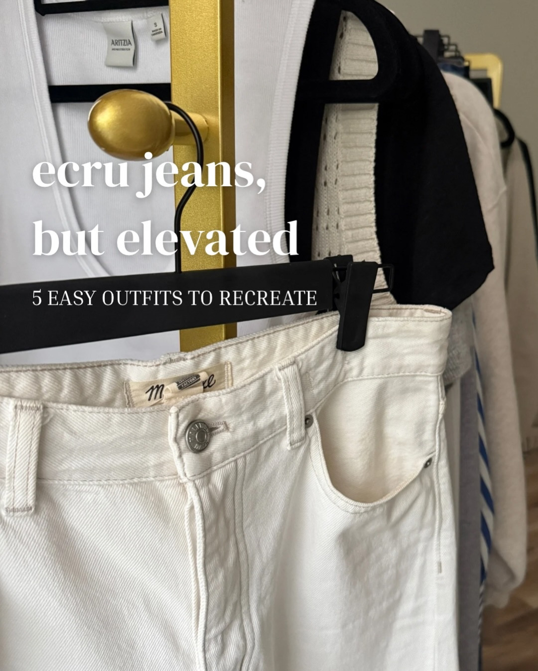 Ecru jeans, but elevated.

5 easy outfits you can actually recreate - simple, versatile, and on repeat.