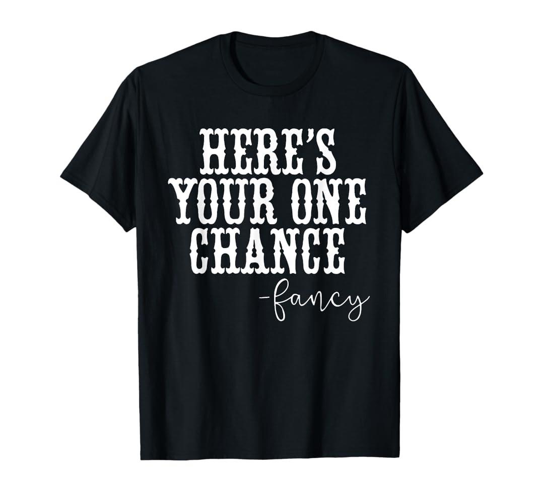 Here's Your One Chance Fancy, Country Music, Southern T-Shirt | Amazon (US)
