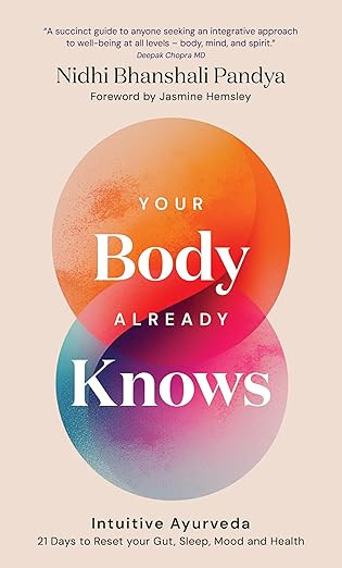 Your Body Already Knows: Intuitive Ayurveda – 21 Days to Reset your Gut, Sleep, Mood, and Healt... | Amazon (UK)