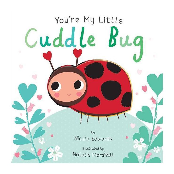 You're My Little Cuddle Bug (Board Book) (Nicola Edwards) | Target