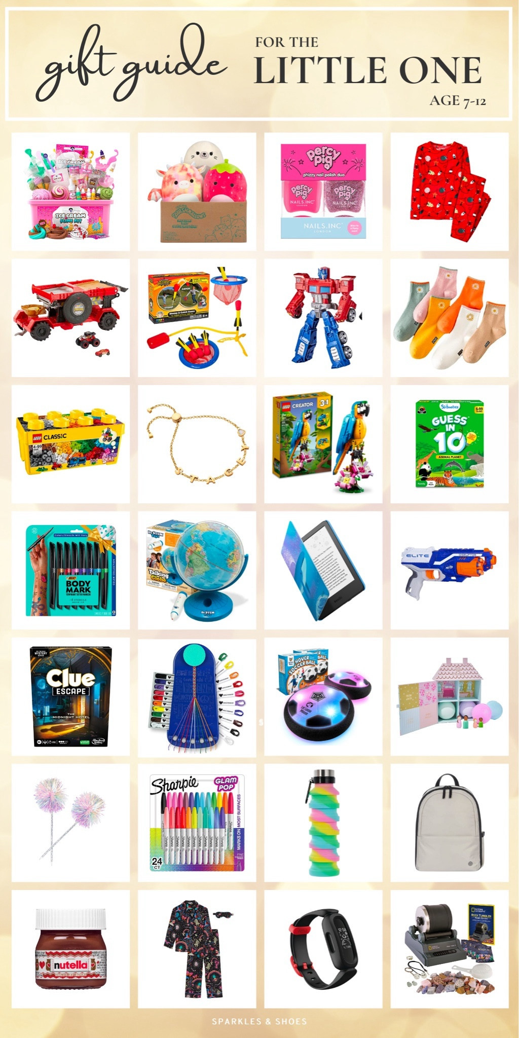 Pre-teens can be so tricky!  This year on Sparkles and Shoes these are my top picks for little ones ages 7-12. There are two dozen in all but I can only link the first 16: 

ice cream slime kit // squishmallow // percy pig nailpolish // christmas pajamas
Hot Wheels truck // rocket launch // transformer // sunflower socks
lego classic // name bracelet // lego parrot / guess in 10 game
body markers // interactive globe // kids e-reader // Nerf blaster
clue game // friendship bracelet maker // hover soccer ball // dollhouse bath bombs
tinsel puff pen // sharpies // rainbow water bottle // backpack
mini Nuetella // cosmic pajamas // Fitbit for kids // rock tumbler kit
