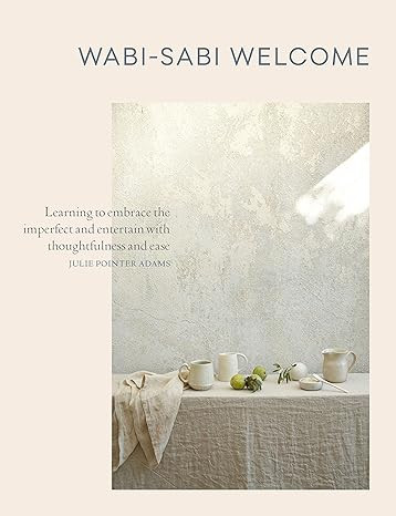 Wabi-Sabi Welcome: Learning to Embrace the Imperfect and Entertain with Thoughtfulness and Ease | Amazon (US)