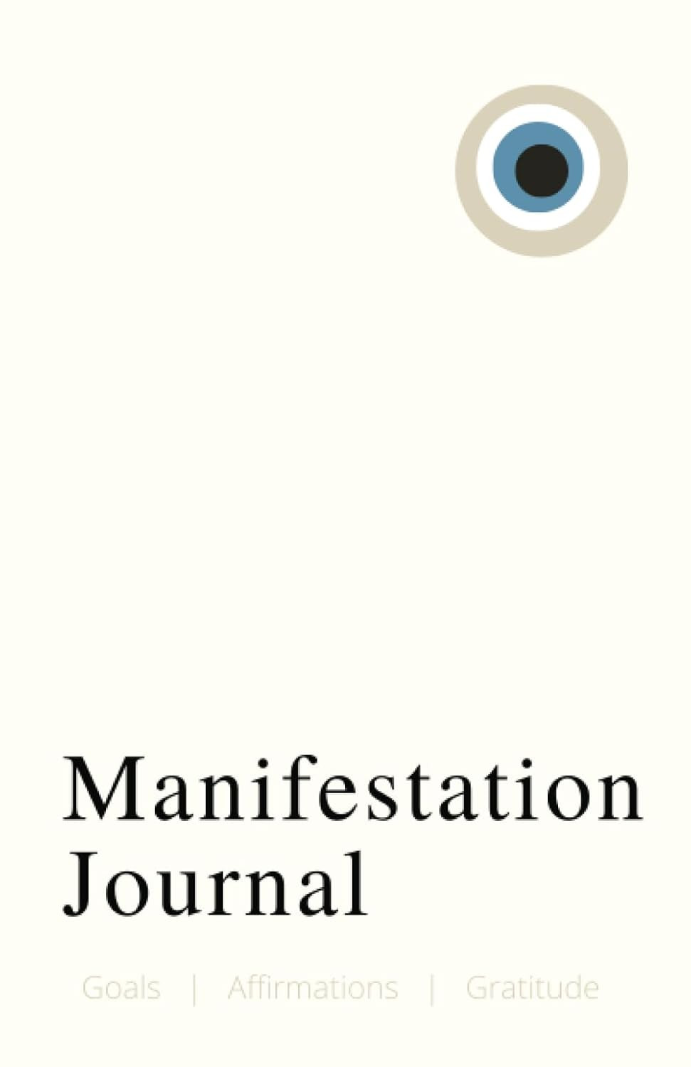 MANIFESTATION JOURNAL Notebook: Goals, Affirmations, Journaling, Gratitude, Evil Eye | 5.5 x 8.5 ... | Amazon (US)