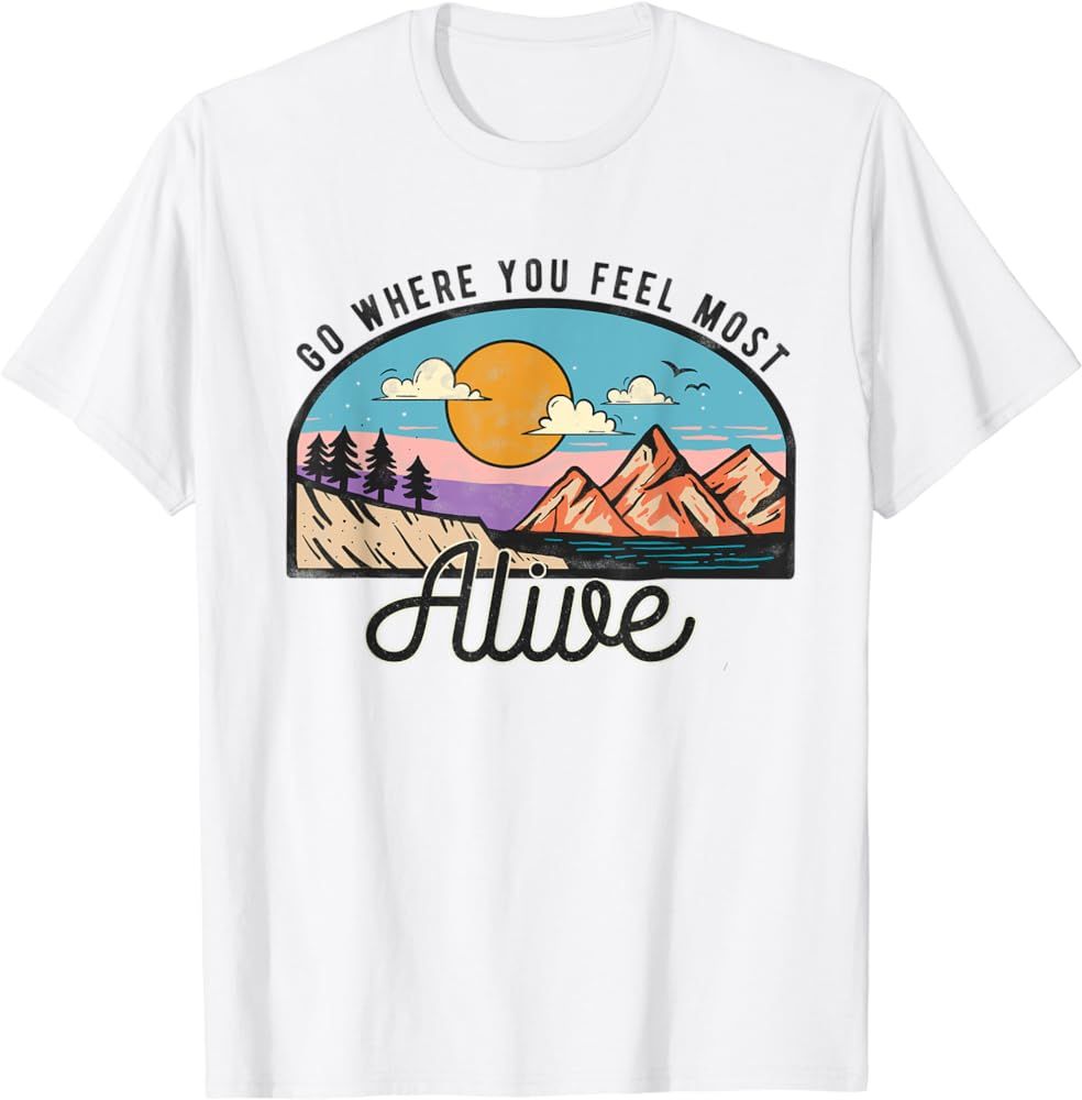 Go Where You Feel Most Alive, Camping Family Vacation T-Shirt | Amazon (US)