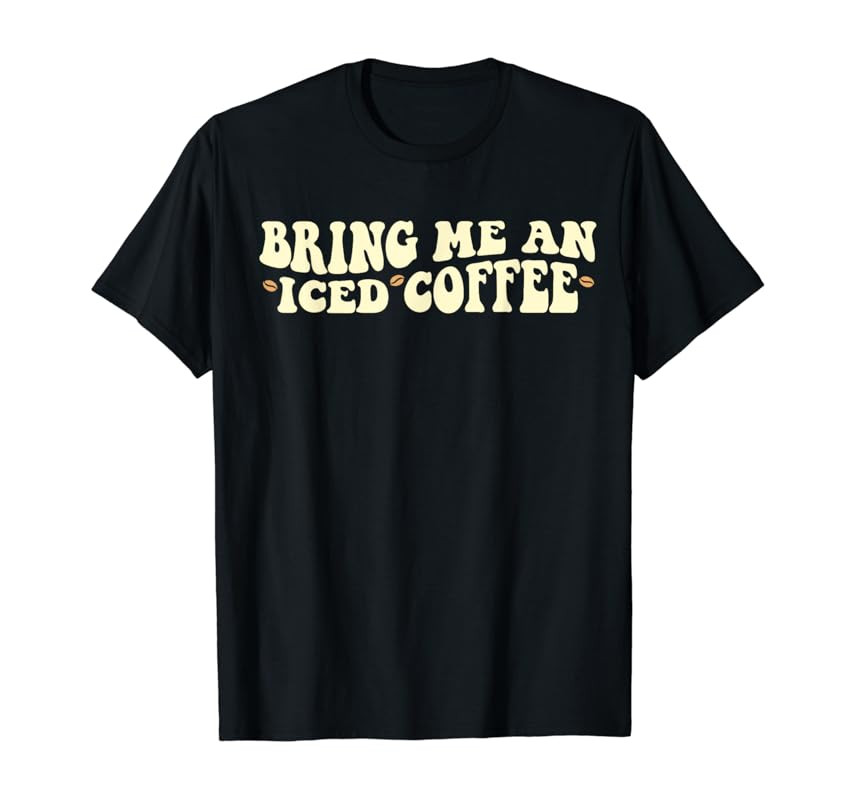 Bring Me An Iced Coffee Funny Iced Coffee Lover T-Shirt | Amazon (US)