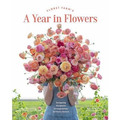 Floret Farm's a Year in Flowers - (Floret Farms X Chronicle Books) by  Erin Benzakein (Hardcover) | Target