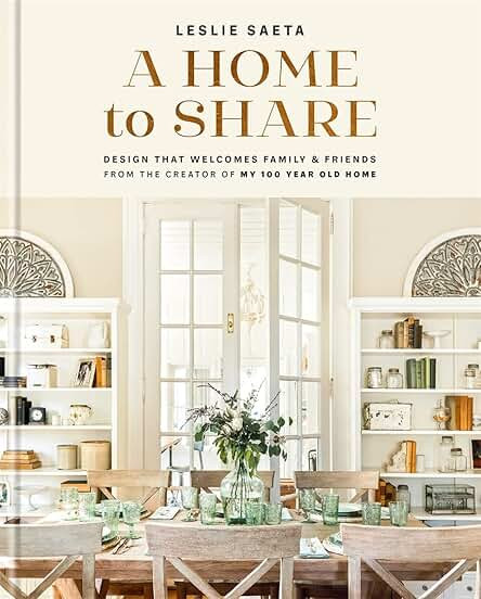 A Home to Share: Designs that Welcome Family and Friends, from the creator of My 100 Year Old Home | Amazon (US)