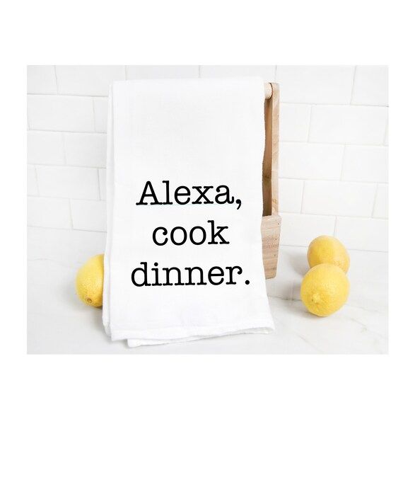 Funny Dish Towel, Alexa funny kitchen towel, Funny tea towel, Alexa Cook Dinner, Funny Gift for M... | Etsy (US)