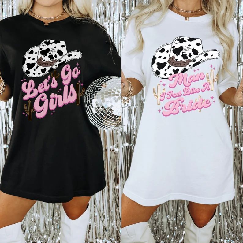 Man I Feel Like A Bride Shirt Lets Go Girls Tshirt Nashville Bachelorette Shirts Cowgirl Bachelor... | Etsy (US)