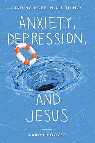 Anxiety, Depression, and Jesus: Finding Hope in All Things      Paperback – February 5, 2023 | Amazon (US)