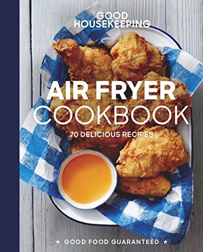 Good Housekeeping Air Fryer Cookbook: 70 Delicious Recipes (Good Food Guaranteed) Hardcover - USE... | Walmart (US)