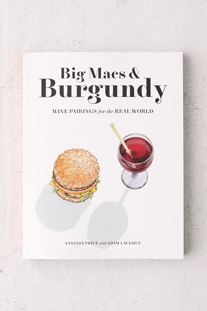 Big Macs & Burgundy: Wine Pairings for the Real World By Vanessa Price & Adam Laukhuf | Urban Outfitters (US and RoW)