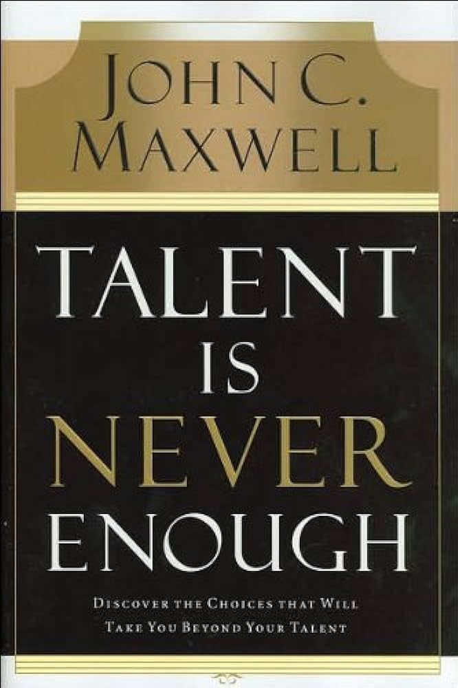 Talent Is Never Enough (text only) Underlined, Notations edition by J. C. Maxwell | Amazon (US)
