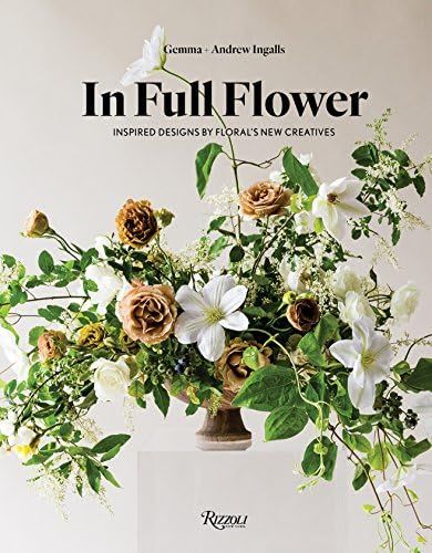 Amazon.com: In Full Flower: Inspired Designs by Floral's New Creatives: 9780847858699: Ingalls, G... | Amazon (US)
