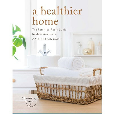 A Healthier Home - by  Shawna Holman (Hardcover) | Target