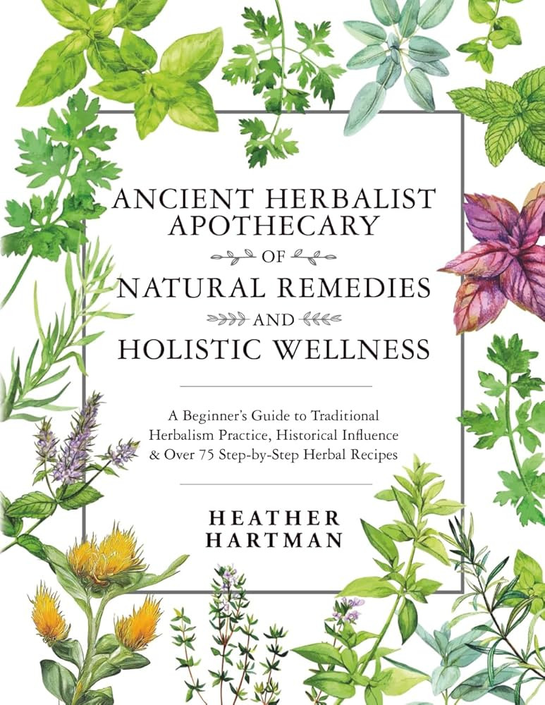 Ancient Herbalist Apothecary of Natural Remedies and Holistic Wellness: A Beginner’s Guide to T... | Amazon (US)