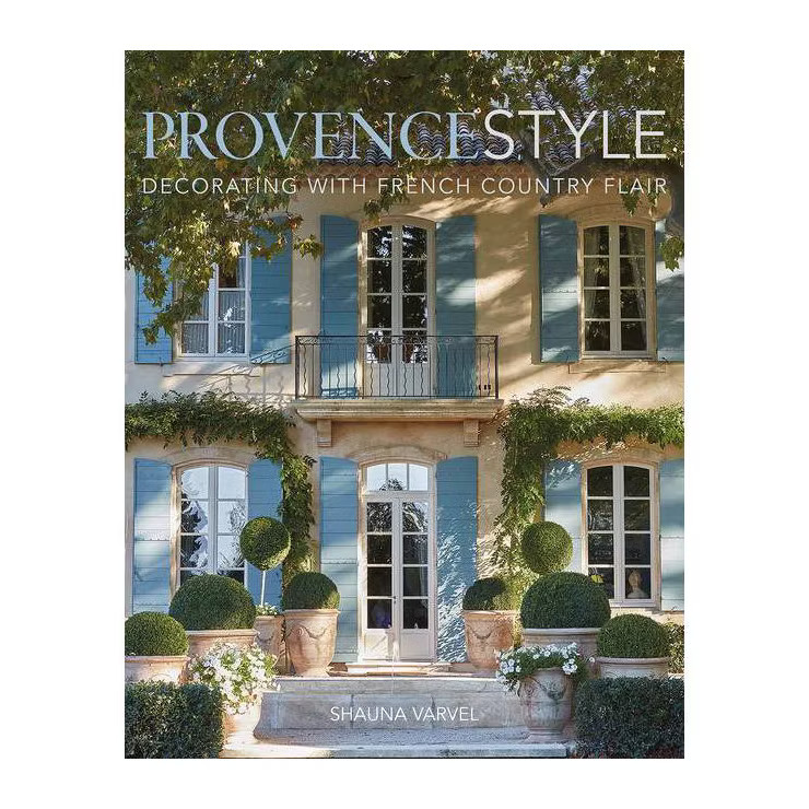 Provence Style - by  Shauna Varvel (Hardcover) | Target