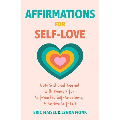Affirmations for Self-Love - by  Eric Maisel & Lynda Monk (Paperback) | Target