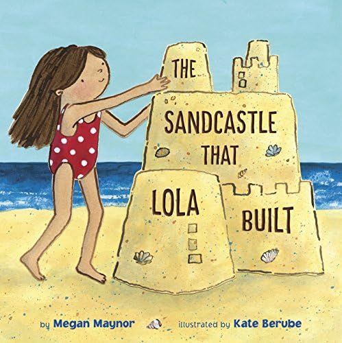 The Sandcastle That Lola Built: Maynor, Megan, Berube, Kate: 9781524716158: Books - Amazon | Amazon (US)