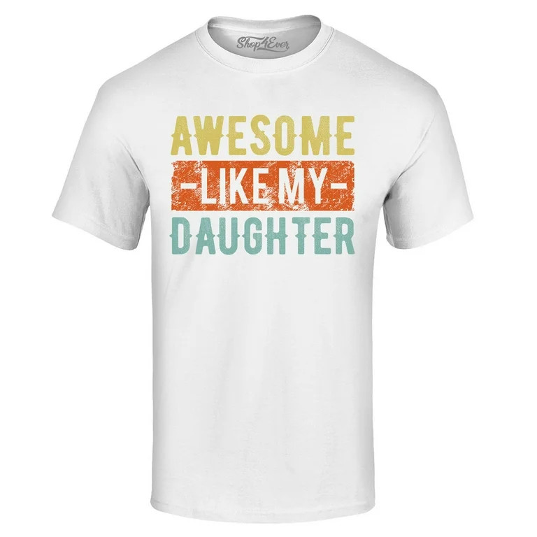 Shop4Ever Men's Awesome Like My Daughter Graphic T-shirt Small White | Walmart (US)
