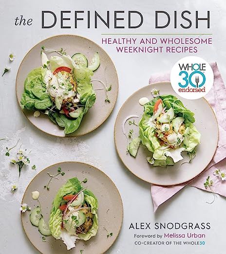 The Defined Dish: Whole30 Endorsed, Healthy and Wholesome Weeknight Recipes (A Defined Dish Book)... | Amazon (US)