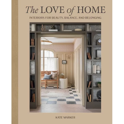 The Love of Home - by  Kate Marker (Hardcover) | Target