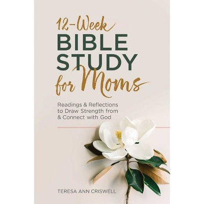 12-Week Bible Study for Moms - by  Teresa Ann Criswell (Paperback) | Target