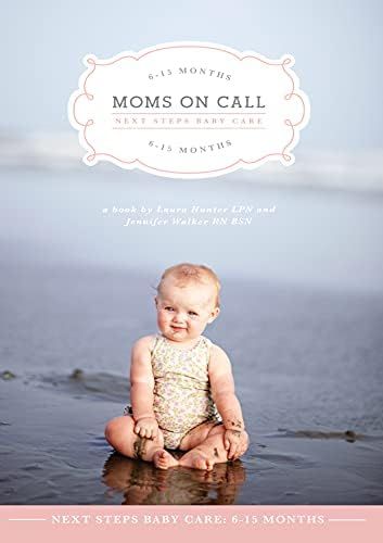 Moms on Call | Next Steps Baby Care 6-15 Months | Parenting Book 2 of 3 | Amazon (US)