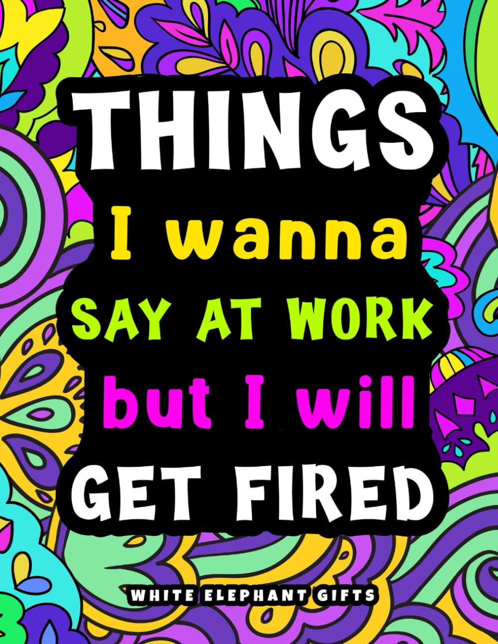 White Elephant Gifts: Things I Wanna Say at Work but I'll Get Fired: Christmas Activity for Women... | Amazon (US)