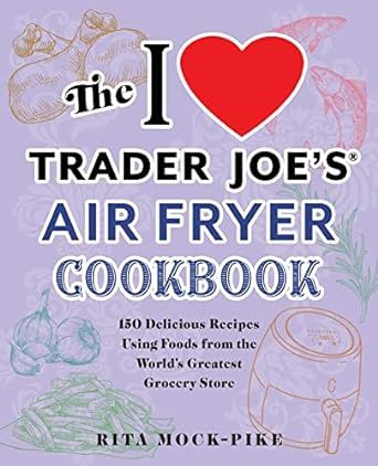 The I Love Trader Joe's Air Fryer Cookbook: 150 Delicious Recipes Using Foods from the World's Gr... | Amazon (US)