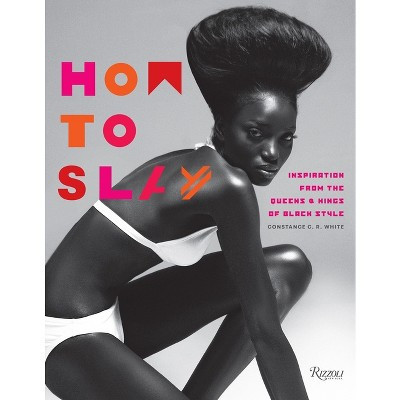 How to Slay - by  Constance C R White (Hardcover) | Target