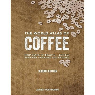 The World Atlas of Coffee - by  James Hoffmann (Hardcover) | Target