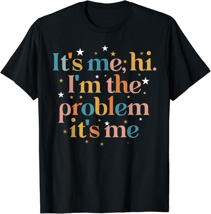 Its Me Hi I'm the Problem Its Me T-Shirt | Amazon (US)