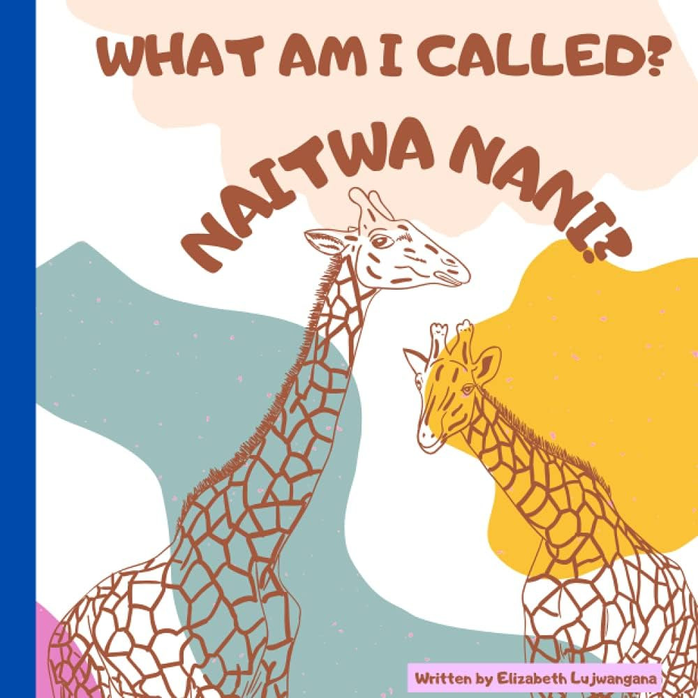 What Am I called? Naitwa nani? A Swahili and English book for kids. | Amazon (US)