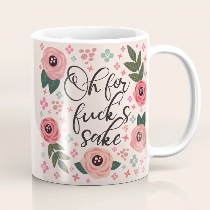 Oh For Fuck's Sake Funny Saying Coffee Mug | Society6