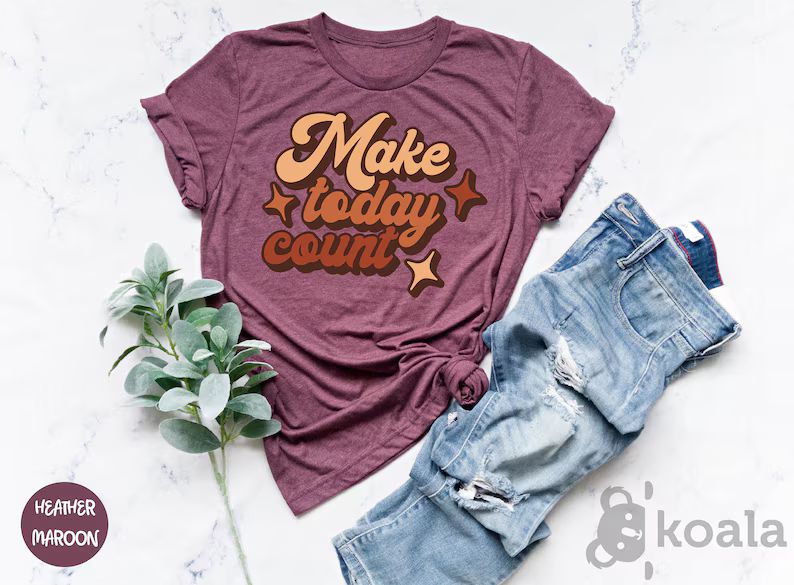 Make Today Count Shirt, Motivational Shirt, Inspirational Shirt, Positive Message Shirt, Gift for... | Etsy (US)