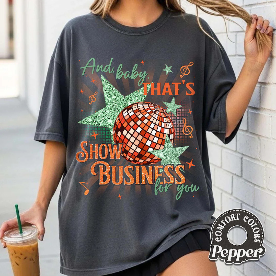 And Baby That's Show Business for You Comfort Colors Shirt, Showgirl Shirt, in My Showgirl Era Sh... | Etsy (US)
