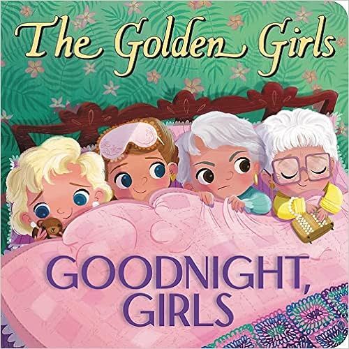 The Golden Girls: Goodnight, Girls     Board book – June 28, 2022 | Amazon (US)