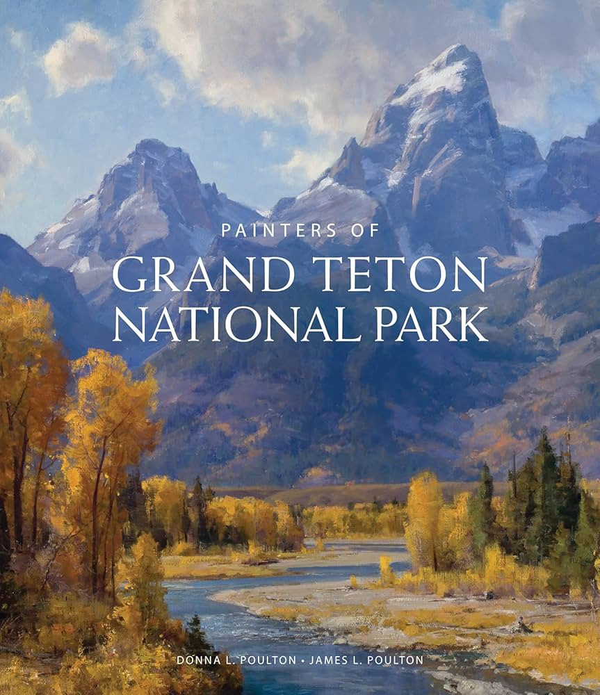 Amazon.com: Painters of Grand Tetons National Park: 9781423617693: Poulton, Donna L., Poulton, Ja... | Amazon (US)