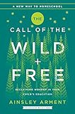 The Call of the Wild and Free: Reclaiming the Wonder in Your Child's Education, A New Way to Home... | Amazon (US)