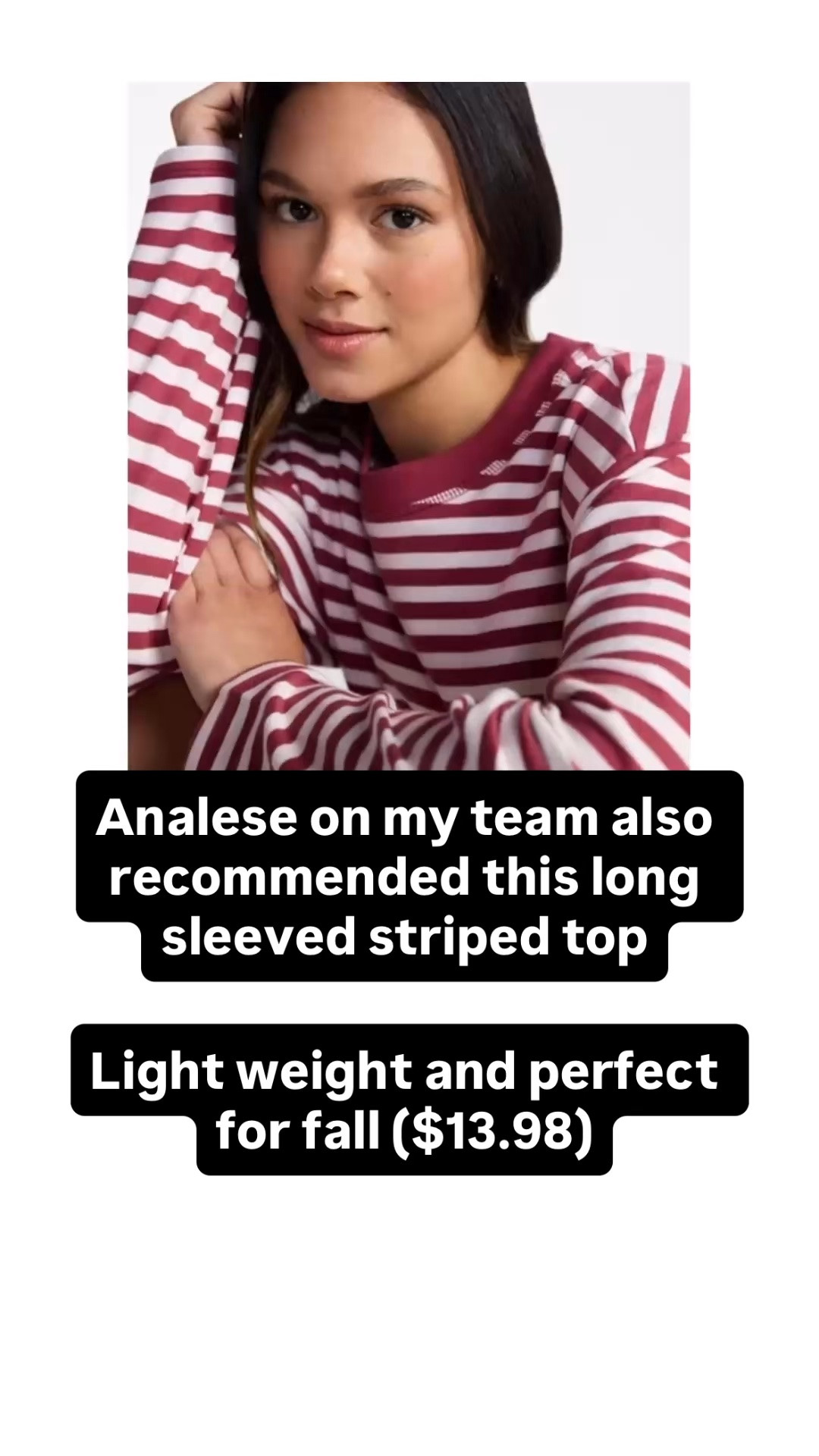 Analese on my team also recommended this striped long sleeve top. It’s light weight and perfect for fall and $13.98!

Get your normal size or size up if you like a slouchier fit.

For me, they’re showing almost sold out, but for her (she’s in the Midwest), it is showing fully stocked. If it is out online, check your local store!