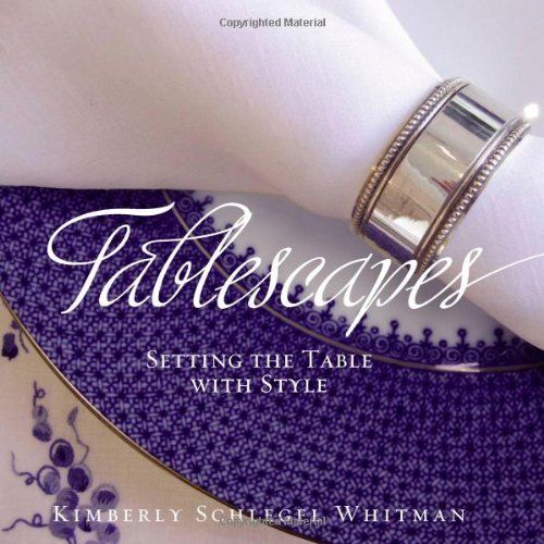 Tablescapes: Setting the Table with Style by Schlegel Whitman, Kimberly (August 11, 2008) Hardcover | Amazon (US)